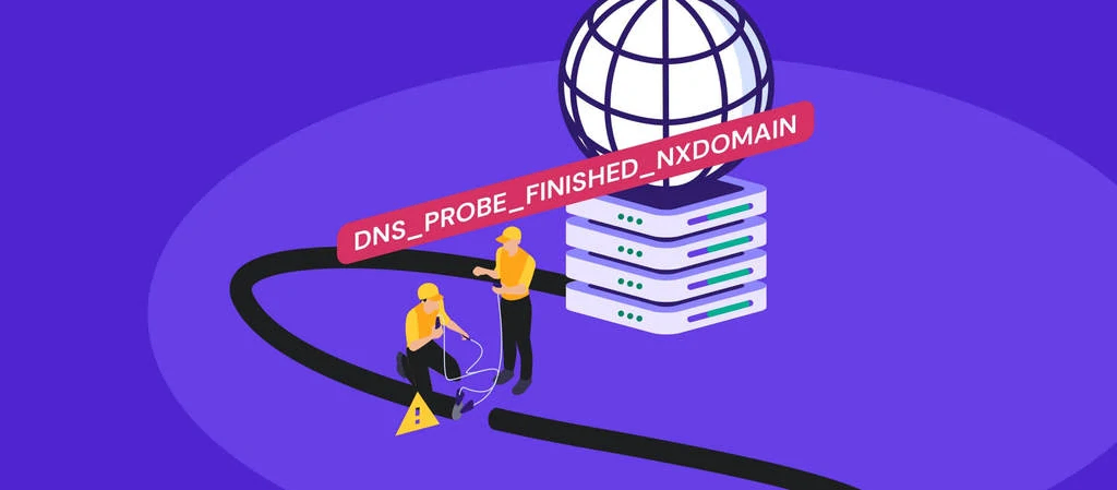 DNS_PROBE_FINISHED_NXDOMAIN : qu’est-ce que c’est + 9 meilleures solutions